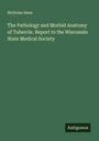 Nicholas Senn: The Pathology and Morbid Anatomy of Tubercle. Report to the Wisconsin State Medical Society, Buch
