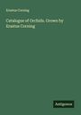 Erastus Corning: Catalogue of Orchids. Grown by Erastus Corning, Buch