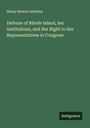 Henry Bowen Anthony: Defense of Rhode Island, her Institutions, and Her Right to Her Representatives in Congress, Buch