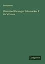 Anonymous: Illustrated Catalog of Schomacker & Co.'s Pianos, Buch
