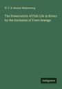 W. F. B. Massey Mainwaring: The Preservation of Fish Life in Rivers by the Exclusion of Town Sewage, Buch