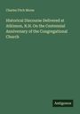 Charles Fitch Morse: Historical Discourse Delivered at Atkinson, N.H. On the Centennial Anniversary of the Congregational Church, Buch