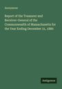 Anonymous: Report of the Treasurer and Receiver-General of the Commonwealth of Massachusetts for the Year Ending December 31, 1880, Buch
