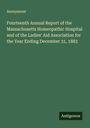 Anonymous: Fourteenth Annual Report of the Massachusetts Homeopathic Hospital and of the Ladies' Aid Association for the Year Ending December 31, 1883, Buch