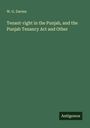 W. G. Davies: Tenant-right in the Punjab, and the Punjab Tenancy Act and Other, Buch