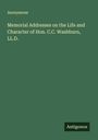 Anonymous: Memorial Addresses on the Life and Character of Hon. C.C. Washburn, LL.D., Buch