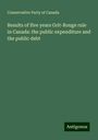 Conservative Party Of Canada: Results of five years Grit-Rouge rule in Canada: the public expenditure and the public debt, Buch