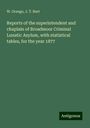 W. Orange: Reports of the superintendent and chaplain of Broadmoor Criminal Lunatic Asylum, with statistical tables, for the year 1877, Buch