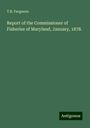 T. B. Ferguson: Report of the Commissioner of Fisheries of Maryland, January, 1878., Buch