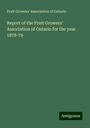 Fruit Growers' Association Of Ontario: Report of the Fruit Growers' Association of Ontario for the year 1878-79, Buch