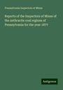 Pennsylvania Inspectors Of Mines: Reports of the Inspectors of Mines of the anthracite coal regions of Pennsylvania for the year 1877, Buch