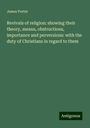 James Porter: Revivals of religion: showing their theory, means, obstructions, importance and perversions: with the duty of Christians in regard to them, Buch