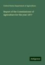 United States Department Of Agriculture: Report of the Commissioner of Agriculture for the year 1877, Buch