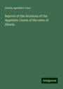 Illinois Appellate Court: Reports of the decisions of the Appellate Courts of the state of Illinois, Buch