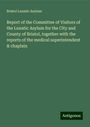 Bristol Lunatic Asylum: Report of the Committee of Visitors of the Lunatic Asylum for the City and County of Bristol, together with the reports of the medical superintendent & chaplain, Buch