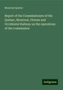 Montreal Quebec: Report of the Commissioners of the Quebec, Montreal, Ottawa and Occidental Railway on the operations of the commission, Buch