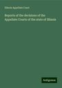 Illinois Appellate Court: Reports of the decisions of the Appellate Courts of the state of Illinois, Buch