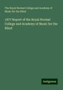 The Royal Normal College and Academy of Music for the Blind: 1877 Report of the Royal Normal College and Academy of Music for the Blind, Buch