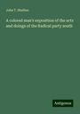 John T. Shuften: A colored man's exposition of the acts and doings of the Radical party south, Buch