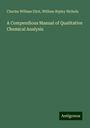 Charles William Eliot: A Compendious Manual of Qualitative Chemical Analysis, Buch