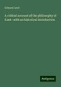 Edward Caird: A critical account of the philosophy of Kant : with an historical introduction, Buch