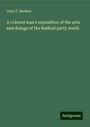 John T. Shuften: A colored man's exposition of the acts and doings of the Radical party south, Buch