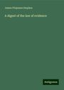 James Fitzjames Stephen: A digest of the law of evidence, Buch