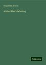 Benjamin B. Bowen: A Blind Man's Offering, Buch