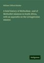 William Clifford Holden: A brief history of Methodism : and of Methodist missions in South Africa, with an appendix on the Livingstonian mission, Buch