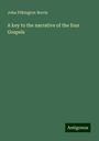 John Pilkington Norris: A key to the narrative of the four Gospels, Buch