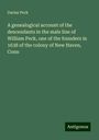 Darius Peck: A genealogical account of the descendants in the male line of William Peck, one of the founders in 1638 of the colony of New Haven, Conn, Buch