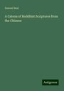 Samuel Beal: A Catena of Buddhist Scriptures from the Chinese, Buch