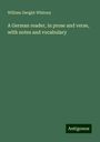 William Dwight Whitney: A German reader, in prose and verse, with notes and vocabulary, Buch