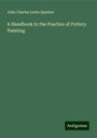 John Charles Lewis Sparkes: A Handbook to the Practice of Pottery Painting, Buch