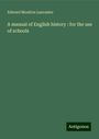 Edward Moulton Lancaster: A manual of English history : for the use of schools, Buch