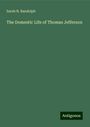 Sarah N. Randolph: The Domestic Life of Thomas Jefferson, Buch