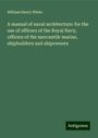 William Henry White: A manual of naval architecture: for the use of officers of the Royal Navy, officers of the mercantile marine, shipbuilders and shipowners, Buch