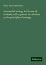 Henry Alleyne Nicholson: A manual of zoology for the use of students: with a general introduction on the principles of zoology, Buch