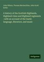 John Wilson: A history of the Scottish Highlands, Highland clans and Highland regiments : with an account of the Gaelic language, literature, and music, Buch