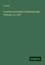 E. Scott: A sermon preached at Shubenacadie, February 11, 1877, Buch