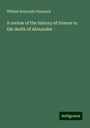 William Reynolds Dimmock: A review of the history of Greece to the death of Alexander, Buch