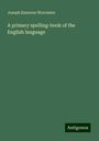 Joseph Emerson Worcester: A primary spelling-book of the English language, Buch