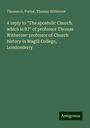 Thomas G. Porter: A reply to "The apostolic Church, which is it?" of professor Thomas Witherow: professor of Church history in Magill College, Londonderry, Buch