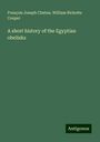 François Joseph Chabas: A short history of the Egyptian obelisks, Buch