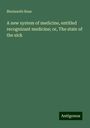 Bholanoth Bose: A new system of medicine, entitled recognizant medicine; or, The state of the sick, Buch