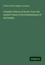 William Smith: A Smaller History of Rome: From the Earliest Times to the Establishment of the Empire, Buch