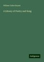 William Cullen Bryant: A Library of Poetry and Song, Buch