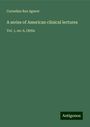 Cornelius Rea Agnew: A series of American clinical lectures, Buch