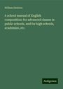 William Swinton: A school manual of English composition: for advanced classes in public schools, and for high schools, academies, etc., Buch