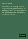 John Eaton Whiting: A schedule of the buildings and their occupancy, on the principal streets and wharves in the city of Boston: Surveyed and published expressly for the use of insurance companies, Buch